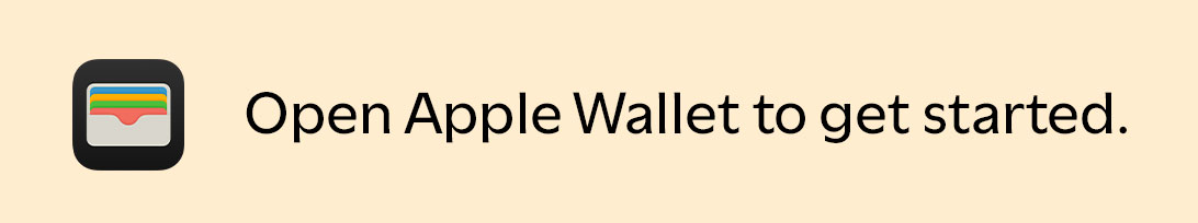 Open Apple Wallet to get started.
