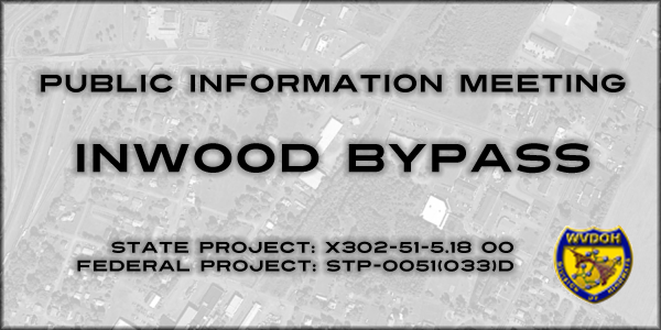 Public Information Meeting - Inwood Bypass - State Project: X302-51-518 00 Federal Project: STP-0051(033)D