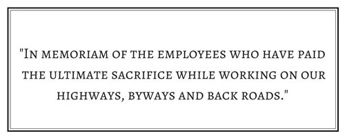 A quote box reading, "In memoriam of the employees who have paid the ultimate sacrifice while working on our highways, byways and back roads."